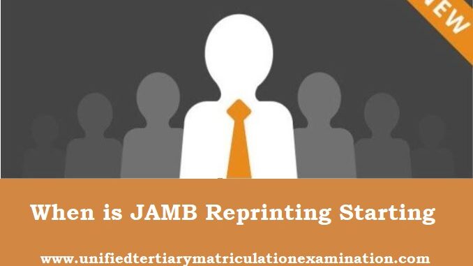 When is JAMB Reprinting Starting
